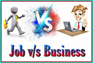 जॉब करना बेहतर है या बिजनेस, Job Vs Business Which Is Better In Hindi,Job Vs Business,naukri ke fayde,bijnes ke nuksan fayde,nayichetana.com